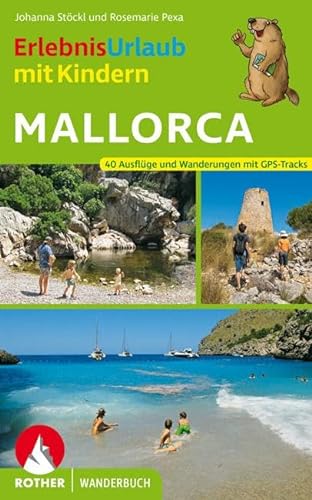 ErlebnisUrlaub mit Kindern Mallorca: 40 Ausflüge und Wanderungen mit GPS-Tracks (Rother Wanderbuch)