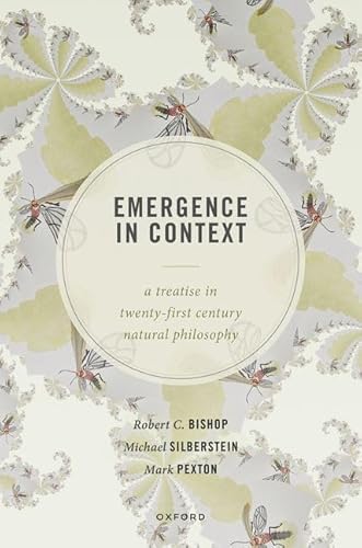 Emergence in Context: A Treatise in Twenty-First Century Natural Philosophy Emergence in Context: A Treatise in Twenty-First Century Natural Philosophy von Oxford University Press