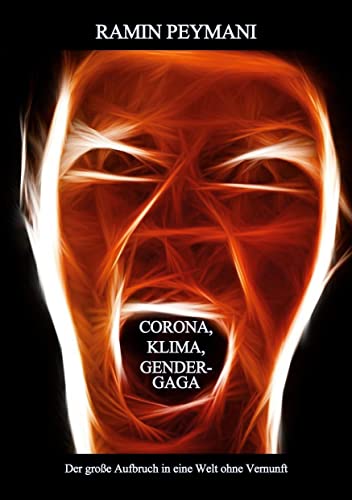 CORONA, KLIMA, GENDERGAGA: Der große Aufbruch in eine Welt ohne Vernunft