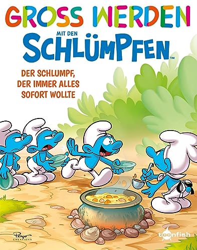 Groß werden mit den Schlümpfen: Der Schlumpf, der immer alles sofort wollte von Splitter-Verlag