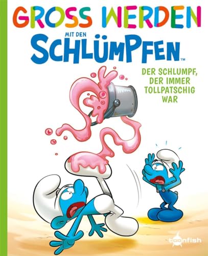 Groß werden mit den Schlümpfen: Der Schlumpf, der immer tollpatschig war Groß werden mit den Schlümpfen: Der Schlumpf, der immer tollpatschig war