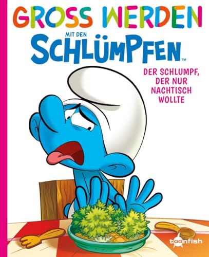Groß werden mit den Schlümpfen: Der Schlumpf, der nur Nachtisch wollte Groß werden mit den Schlümpfen: Der Schlumpf, der nur Nachtisch wollte