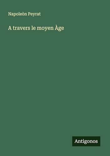 A travers le moyen Àge von Antigonos Verlag