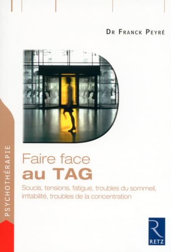 Faire face au TAG: Soucis, tensions, fatigue, troubles du sommeil, irritabilité, troubles de la concentration von RETZ