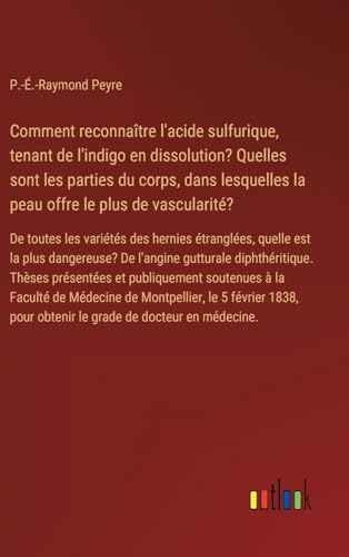Comment reconnaître l'acide sulfurique, tenant de l'indigo en dissolution? Quelles sont les parties du corps, dans lesquelles la peau offre le plus de ... pour obtenir le grade de docteur en médecine. von Outlook Verlag