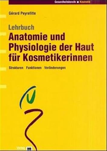 Lehrbuch Anatomie und Physiologie der Haut für Kosmetikerinnen: Strukturen - Funktionen - Veränderungen