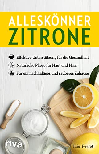 Alleskönner Zitrone: Effektive Unterstützung für die Gesundheit. Natürliche Pflege für Haut und Haar. Für ein nachhaltiges und sauberes Zuhause