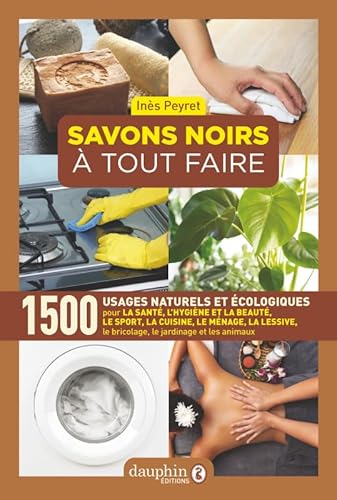 Savons noirs à tout faire: 1500 usages naturels et écologiques Savons noirs à tout faire: 1500 usages naturels et écologiques von DAUPHIN
