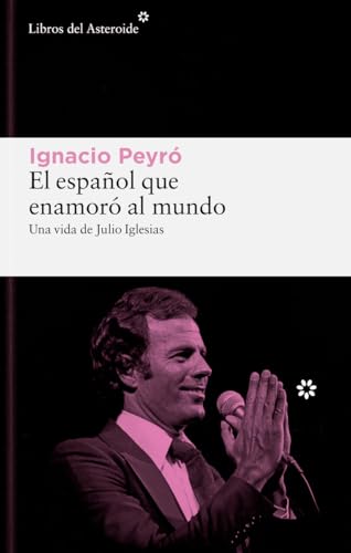 El español que enamoró al mundo: Una vida de Julio Iglesias (Libros del Asteroide, Band 335) von Libros del Asteroide