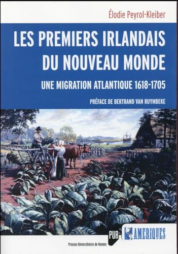 PREMIERS IRLANDAIS DU NOUVEAU MONDE: Une migration atlantique (1618-1705) von PU RENNES