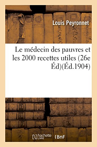 Le médecin des pauvres et les 2000 recettes utiles 26e édition (Sciences, Band 2) von Hachette Livre - BNF