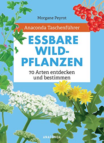 Anaconda Taschenführer Essbare Wildpflanzen. 70 Arten entdecken und bestimmen - von ANACONDA