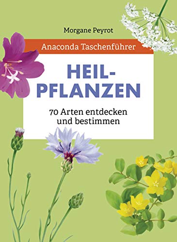 Anaconda Taschenführer Heilpflanzen. 70 Arten entdecken und bestimmen: Der handliche Naturführer für unterwegs. Mit Daumenregister Anaconda Taschenführer Heilpflanzen. 70 Arten entdecken und bestimmen: Der handliche Naturführer für unterwegs. Mit Daumenregister