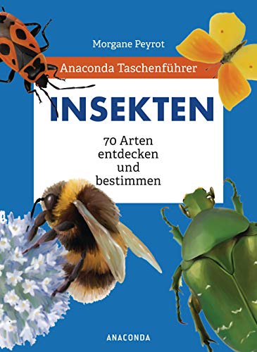 Anaconda Taschenführer Insekten. 70 Arten entdecken und bestimmen: Der handliche Naturführer für unterwegs. Mit Daumenregister Anaconda Taschenführer Insekten. 70 Arten entdecken und bestimmen: Der handliche Naturführer für unterwegs. Mit Daumenregister