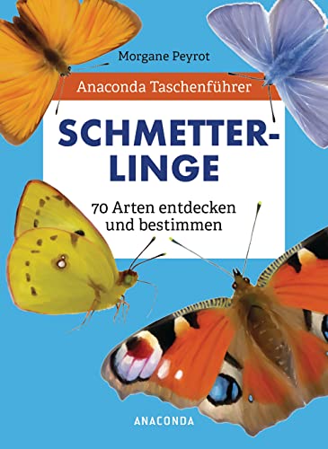 Anaconda Taschenführer Schmetterlinge. 70 Arten entdecken und bestimmen: Der handliche Naturführer für unterwegs. Mit Daumenregister von ANACONDA