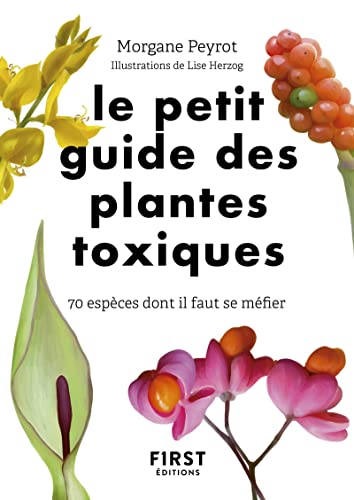 Le Petit Guide des plantes toxiques - 70 espèces dont il faut se méfier von FIRST