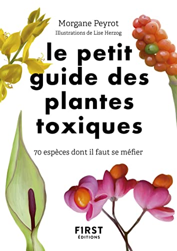 Le Petit Guide des plantes toxiques - 70 espèces dont il faut se méfier