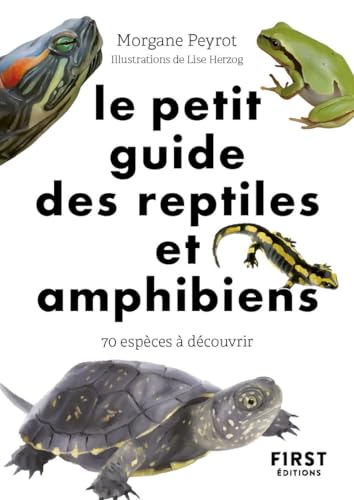 Le Petit Guide nature des reptiles et amphibiens: 70 espèces à découvrir von FIRST