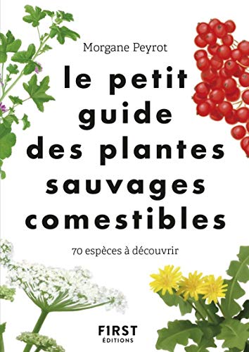 Le Petit guide des plantes sauvages comestibles: 70 espèces à découvrir Le Petit guide des plantes sauvages comestibles: 70 espèces à découvrir von First