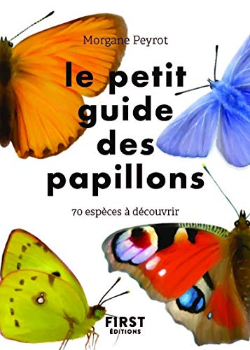 Le petit guide des papillons: 70 espèces à découvrir von First