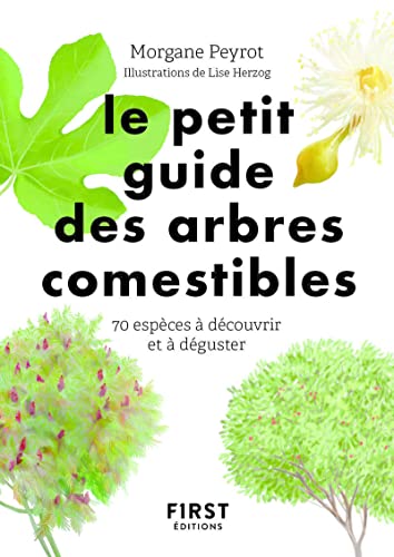 Petit guide des arbres comestibles: 70 espèces à découvrir et déguster
