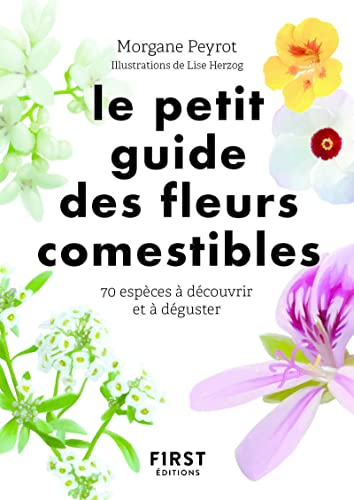 Petit guide des fleurs comestibles: 70 espèces à découvrir et déguster