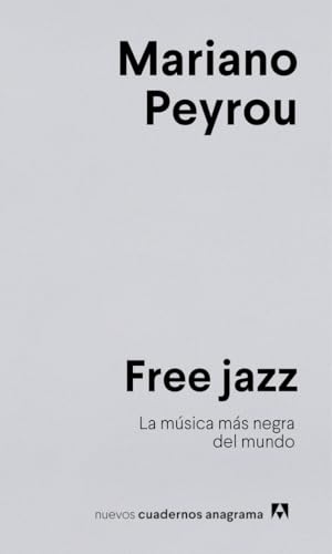 Free jazz: La música más negra del mundo (Nuevos cuadernos Anagrama) von Editorial Anagrama