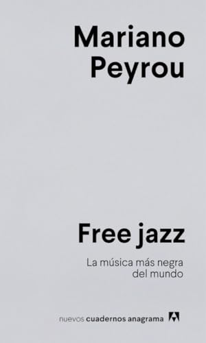 Free jazz: La música más negra del mundo (Nuevos cuadernos Anagrama)