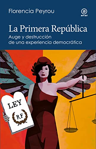 La Primera República: Auge y destrucción de una experiencia democrática (Reverso. Historia crítica, Band 13)