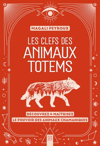 Les clefs des animaux totems: Découvrez & maîtrisez le pouvoir des animaux chamaniques von SUZAC