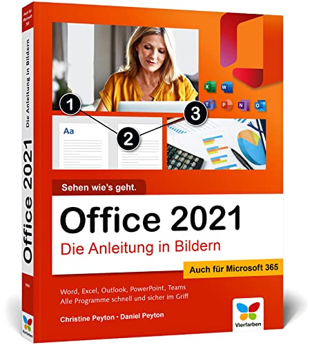Office 2021: Die Anleitung in Bildern. Komplett in Farbe. Auch für Microsoft 365 geeignet. Ideal für alle Einsteiger, auch Senioren Office 2021: Die Anleitung in Bildern. Komplett in Farbe. Auch für Microsoft 365 geeignet. Ideal für alle Einsteiger, auch Senioren