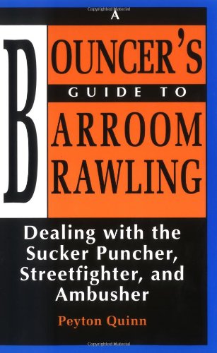 Bouncers Guide to Barroom Brawling: Dealing With the Sucker Puncher, Streetfighter, and Ambusher