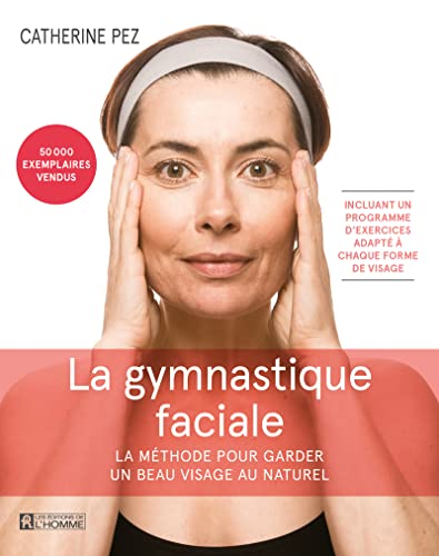 La gymnastique faciale - La Méthode pour garder un beau visage au naturel von DE L HOMME