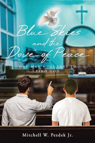 Blue Skies and the Dove of Peace: One Man's Journey to Find God von Christian Faith Publishing