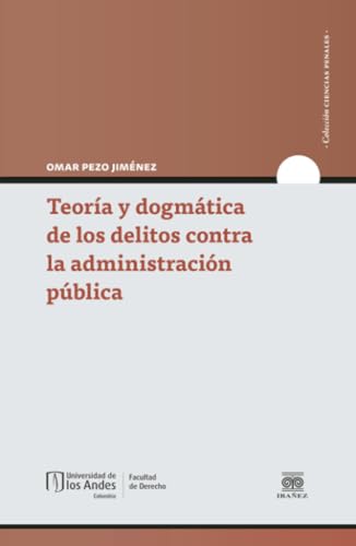 Teoría y dogmática de los delitos contra la administración pública Teoría y dogmática de los delitos contra la administración pública von Ediciones Uniandes