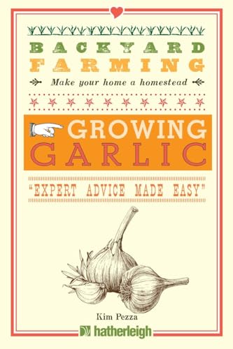 Backyard Farming: Growing Garlic: The Complete Guide to Planting, Growing, and Harvesting Garlic.