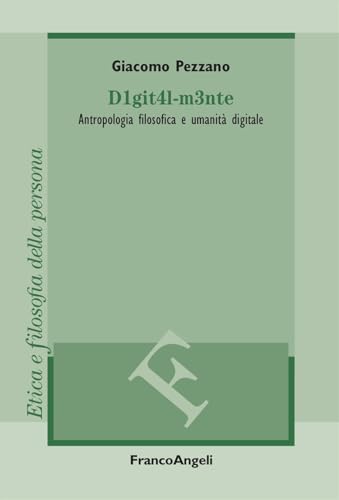 D1git4l-m3nte. Antropologia filosofica e umanità digitale (Filosofia. Etica e filosofia della persona) von Franco Angeli