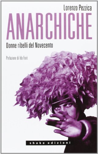 Anarchiche. Donne ribelli del Novecento (Underground)