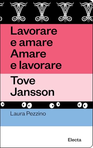 Lavorare e amare. Amare e lavorare. Tove Jansson. Ediz. illustrata (Oilà) von Electa