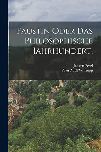 Faustin oder das philosophische Jahrhundert.