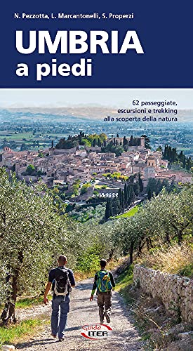 Umbria a piedi. 62 passeggiate, escursioni e trekking alla scoperta della natura (A piedi in Italia)