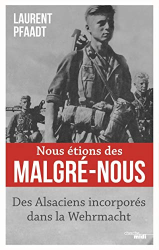 Nous étions des Malgré-Nous - Des Alsaciens incorporés dans la Wehrmacht von CHERCHE MIDI