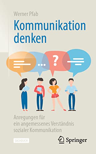 Kommunikation denken: Anregungen für ein angemessenes Verständnis sozialer Kommunikation von Springer