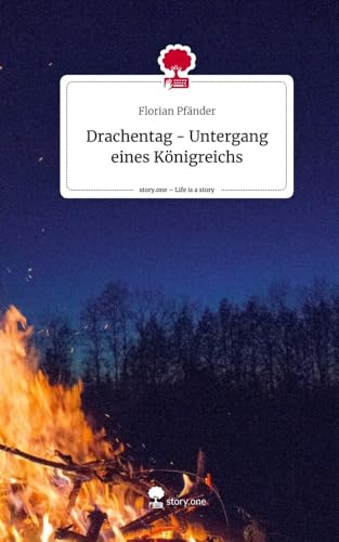 Drachentag - Untergang eines Königreichs. Life is a Story - story.one von story.one publishing