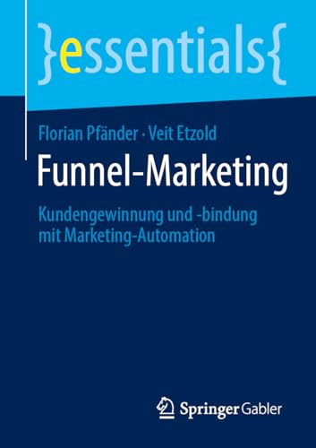 Funnel-Marketing: Kundengewinnung und -bindung mit Marketing-Automation (essentials) von Springer Gabler