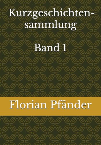 Kurzgeschichtensammlung Band 1 von Independently published