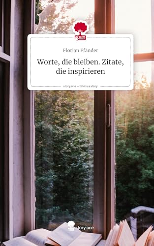 Worte, die bleiben. Zitate, die inspirieren. Life is a Story - story.one: DE von story.one publishing