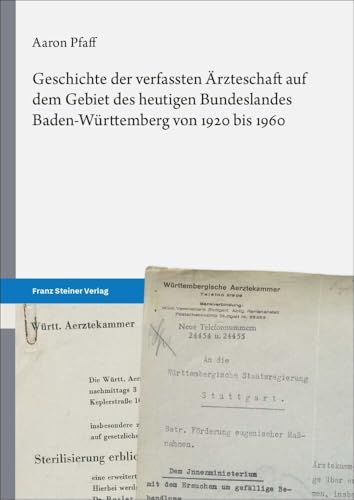 Geschichte der verfassten Ärzteschaft auf dem Gebiet des heutigen Bundeslandes Baden-Württemberg von 1920 bis 1960 Geschichte der verfassten Ärzteschaft auf dem Gebiet des heutigen Bundeslandes Baden-Württemberg von 1920 bis 1960 von Steiner Franz Verlag