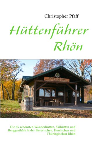 Hüttenführer Rhön: Die 65 schönsten Wanderhütten, Skihütten und Berggasthöfe in der Bayerischen, Hessischen und Thüringischen Rhön von Books on Demand