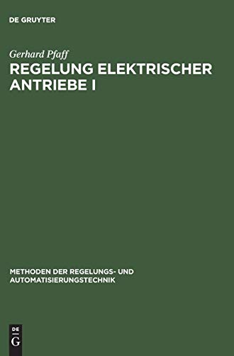 Regelung elektrischer Antriebe, Bd.1, Eigenschaften, Gleichungen und Strukturbilder der Motoren (Methoden der Regelungs- und Automatisierungstechnik)
